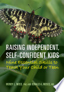 Raising Independent, Self-Confident Kids : Nine Essential Skills to Teach Your Child or Teen.