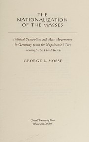 The nationalization of the masses : political symbolism and mass movements in Germany from the Napoleonic wars through the Third Reich /
