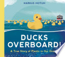 Ducks overboard! : a true story of plastic in our oceans /