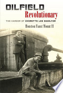 Oilfield revolutionary : the career of Everette Lee DeGolyer /