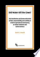 Did water kill the wows? : the distribution and democratisation of risk, responsibility and liability in a Dutch agricultural controversy on water pollution and cattle sickness /