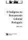 O Indígena no pensamento colonial português, 1895-1961 /