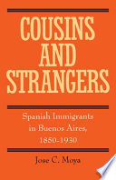 Cousins and strangers Spanish immigrants in Buenos Aires, 1850-1930 /