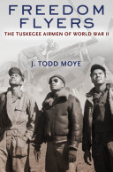 Freedom flyers : the Tuskegee Airmen of World War II /
