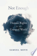Not enough : human rights in an unequal world /