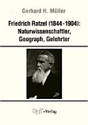 Friedrich Ratzel (1844-1904) : Naturwissenschaftler, Geograph, Gelehrter : neue Studien zu Leben und Werk und sein Konzept der "Allgemeinen Biogeographie" /