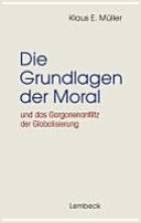 Die Grundlagen der Moral und das Gorgonenantlitz der Globalisierung /
