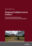 Shaping Enlightenment politics : the social and political impact of the First and Third Earls of Shaftesbury /