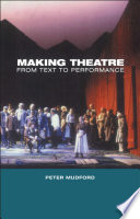 Making theatre : from text to performance /