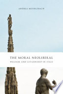 The moral neoliberal : welfare and citizenship in Italy /