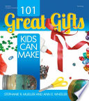 101 great gifts kids can make /