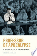 Professor of apocalypse : the many lives of Jacob Taubes /