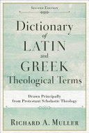 Dictionary of Latin and Greek theological terms : drawn principally from Protestant scholastic theology /