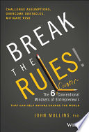 Break the Rules! : The 6 Counter-Conventional Mindsets of Entrepreneurs That Can Help Anyone Change the World /