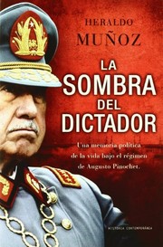 La sombra del dictador : una mirada política de la vida bajo el régimen de Augusto Pinochet /