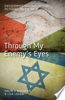 Through my enemy's eyes : envisioning reconciliation in Israel-Palestine /