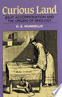 Curious land : Jesuit accommodation and the origins of Sinology /