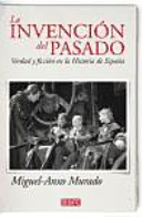 La invención del pasado : verdad y ficción en la historia de España /