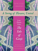 A string of flowers, untied-- : love poems from the Tale of Genji /