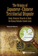 The origins of Japanese-Chinese territorial dispute : using historical records to study the Diaoyu/Senkaku Islands issue /