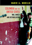 Colombia and the United States : war, unrest, and destabilization /