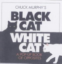 Chuck Murphy's black cat, white cat : a pop-up book of opposites.