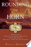 Rounding the Horn : being the story of williwaws and windjammers, Drake, Darwin, murdered missionaries and naked natives--a deck's-eye view of Cape Horn /