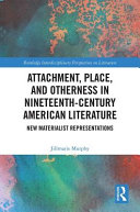 Attachment, place, and otherness in nineteenth-century American literature : new materialist representations /