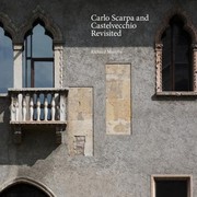 Carlo Scarpa and Castelvecchio revisited /