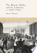 The British soldier and his libraries, c. 1822-1901 /