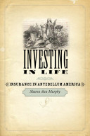 Investing in life : insurance in antebellum America /