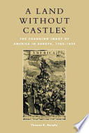 A land without castles : the changing image of America in Europe, 1780-1830 /