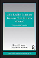 What English Language Teachers Need to Know, 1 : Understanding Learning.