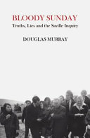 Bloody Sunday : truths, lies and the Saville Inquiry /