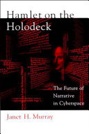 Hamlet on the holodeck : the future of narrative in cyberspace /