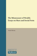 The mismeasure of wealth : essays on Marx and social form /