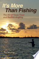 It's more than fishing : the art of Texas trout and redfish angling /