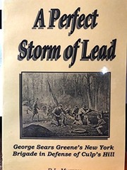 "A perfect storm of lead" : George Sears Greene and his New York brigade in defense of Culp's Hill /