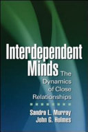 Interdependent minds : the dynamics of close relationships /