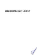 American anthropology and company : historical explorations /