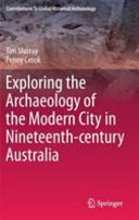 Exploring the archaeology of the modern city in nineteenth-century Australia /