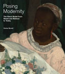 Posing modernity : the black model from Manet and Matisse to today /