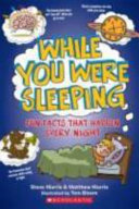 While you were sleeping : fun facts that happen every night /