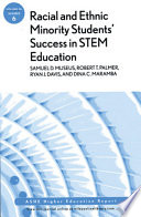 Racial and ethnic minority students' success in STEM education /