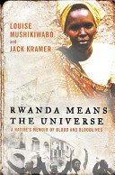 Rwanda means the universe : a native's memoir of blood and bloodlines /