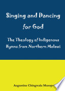 Singing and dancing for God : a theological reflection on indigenous hymns in Sumu za Ukhristu /