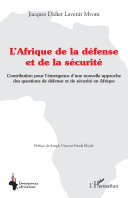 L'Afrique de la défense et de la sécurité : contribution pour l'émergence d'une nouvelle approche des questions de défense et de sécurité en Afrique /