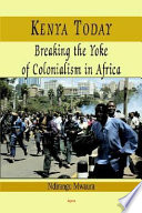 Kenya today : breaking the yoke of colonialism in Africa /