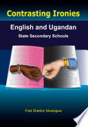 Contrasting ironies : English and Ugandan state secondary schools /