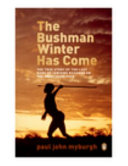 The Bushman winter has come : the true story of the last /Gwikwe bushmen on the Great Sand Face /